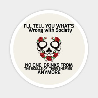 Wrong Society | Drink From The Skull Of Your Enemies Magnet